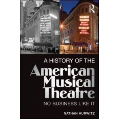 A History of the American Musical Theatre No Business Like It