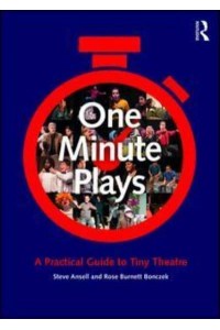 One Minute Plays A Practical Guide to Tiny Theatre