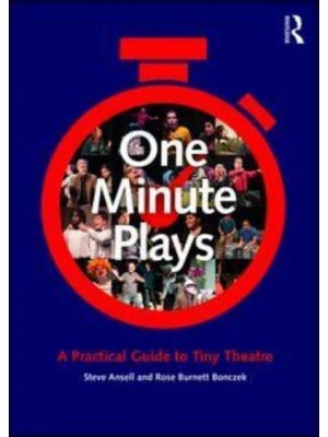 One Minute Plays A Practical Guide to Tiny Theatre