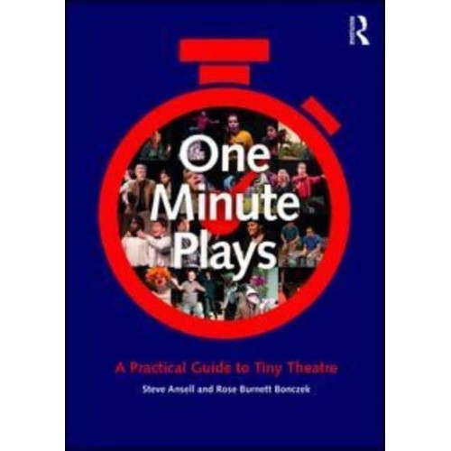 One Minute Plays A Practical Guide to Tiny Theatre
