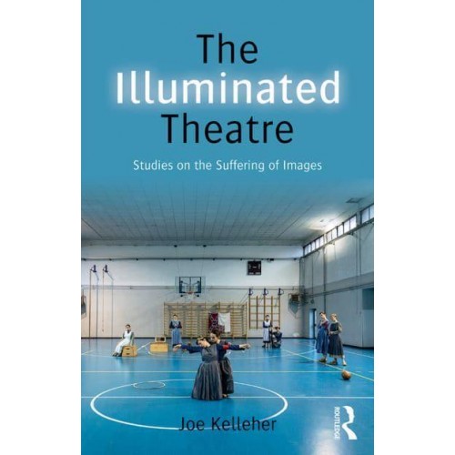The Illuminated Theatre Studies on the Suffering of Images