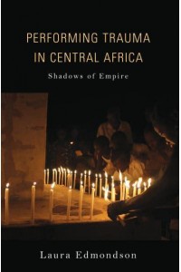 Performing Trauma in Central Africa Shadows of Empire - African Expressive Cultures