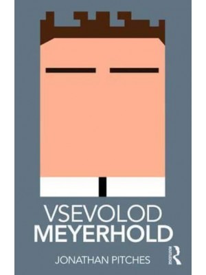 Vsevolod Meyerhold - Routledge Performance Practitioners