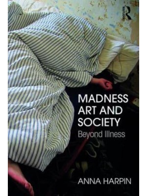 Madness, Art, and Society Beyond Illness