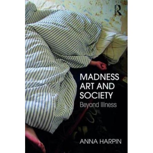 Madness, Art, and Society Beyond Illness
