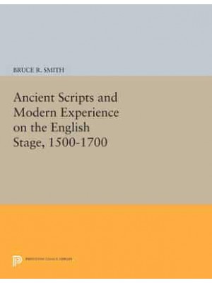 Ancient Scripts and Modern Experience on the English Stage, 1500-1700 - Princeton Legacy Library