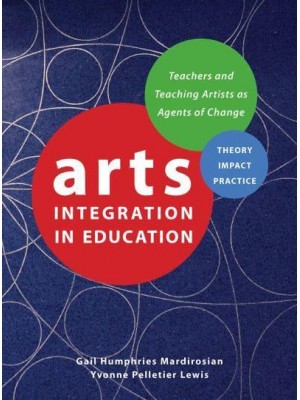 Arts Integration in Education Teachers and Teaching Artists as Agents of Change - Theatre in Education
