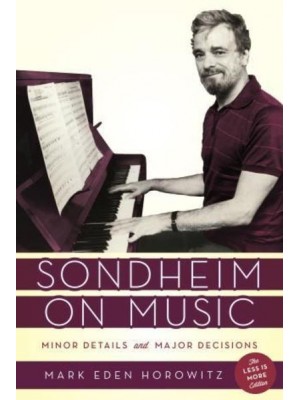 Sondheim on Music Minor Details and Major Decisions