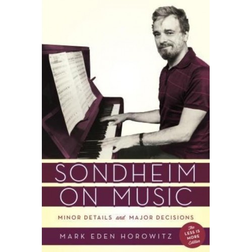 Sondheim on Music Minor Details and Major Decisions
