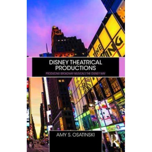 Disney Theatrical Productions Producing Broadway Musicals the Disney Way