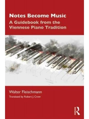 Notes Become Music A Guidebook from the Viennese Piano Tradition