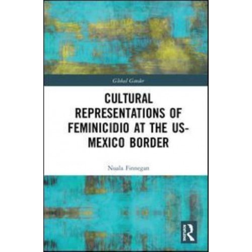 Cultural Representations of Feminicidio at the US-Mexico Border - Global Gender