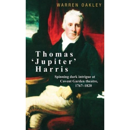Thomas 'Jupiter' Harris Spinning Dark Intrigue at Covent Garden Theatre, 1767-1820