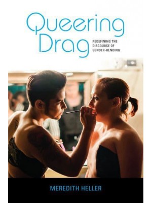 Queering Drag Redefining the Discourse of Gender-Bending