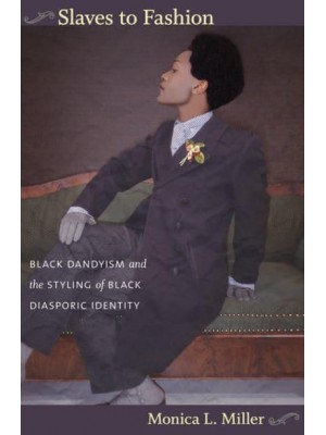 Slaves to Fashion Black Dandyism and the Styling of Black Diasporic Identity
