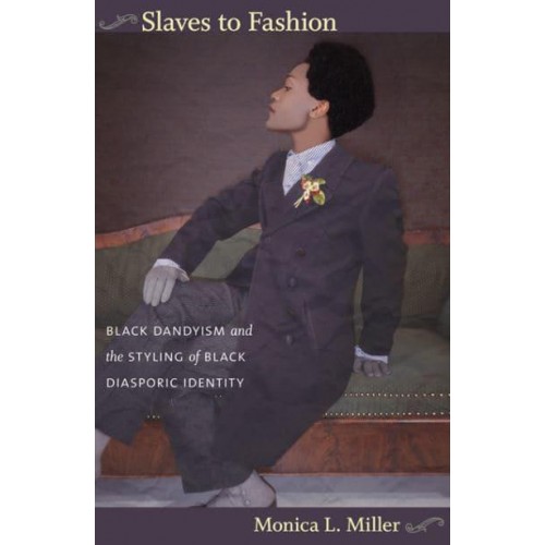 Slaves to Fashion Black Dandyism and the Styling of Black Diasporic Identity
