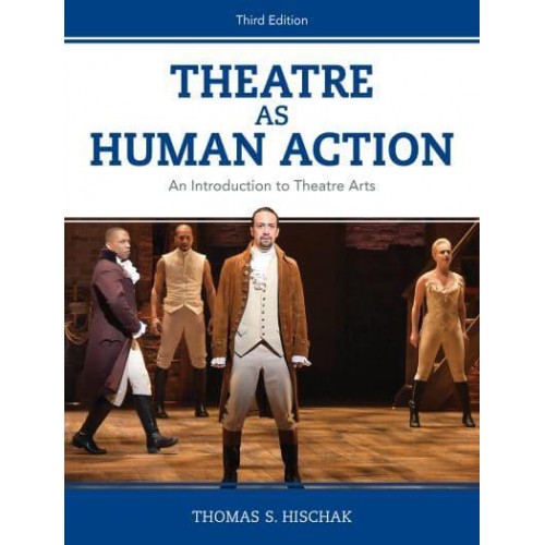 Theatre as Human Action An Introduction to Theatre Arts