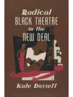 Radical Black Theatre in the New Deal - The John Hope Franklin Series in African American History and Culture