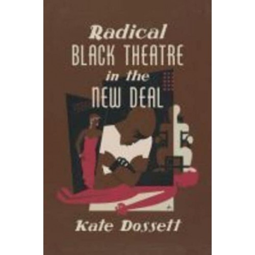 Radical Black Theatre in the New Deal - The John Hope Franklin Series in African American History and Culture