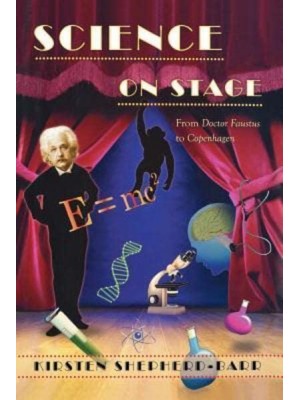 Science on Stage From Doctor Faustus to Copenhagen