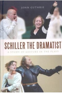Schiller the Dramatist A Study of Gesture in the Plays - Studies in German Literature, Linguistics, and Culture