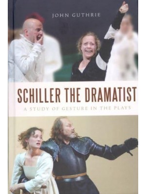 Schiller the Dramatist A Study of Gesture in the Plays - Studies in German Literature, Linguistics, and Culture