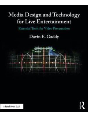 Media Design and Technology for Live Entertainment Essential Tools for Video Presentation