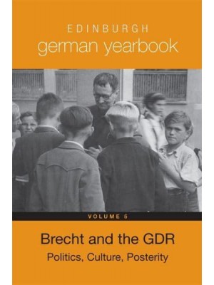 Brecht and the GDR Politics, Culture, Posterity - Edinburgh German Yearbook