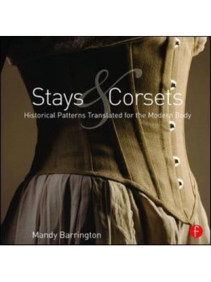 Stays and Corsets Historical Patterns Translated for the Modern Body