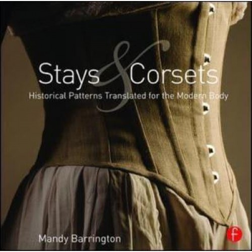 Stays and Corsets Historical Patterns Translated for the Modern Body