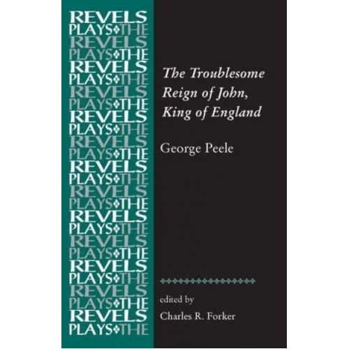 The Troublesome Reign of John, King of England By George Peele - The Revels Plays