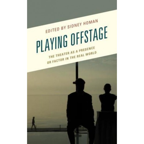 Playing Offstage The Theater as a Presence or Factor in the Real World - Transforming Literary Studies