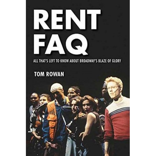 Rent FAQ All That's Left to Know About Broadway's Blaze of Glory - The FAQ Series