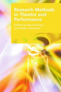 Research Methods in Theatre and Performance - Research Methods for the Arts and Humanities