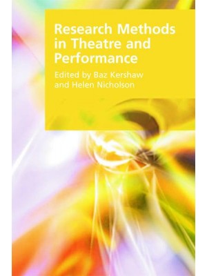 Research Methods in Theatre and Performance - Research Methods for the Arts and Humanities