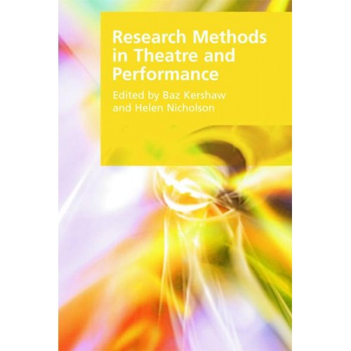 Research Methods in Theatre and Performance - Research Methods for the Arts and Humanities