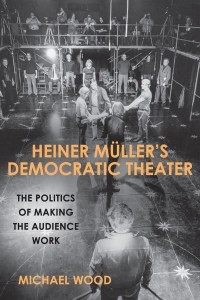 Heiner Müller's Democratic Theater The Politics of Making the Audience Work - Studies in German Literature, Linguistics, and Culture