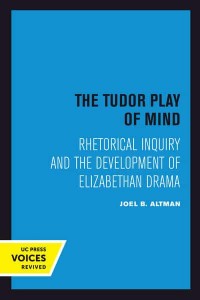 The Tudor Play of Mind Rhetorical Inquiry and the Development of Elizabethan Drama