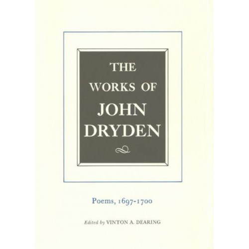 The Works of John Dryden. Vol. 7 Poems, 1697-1700 - Works of John Dryden
