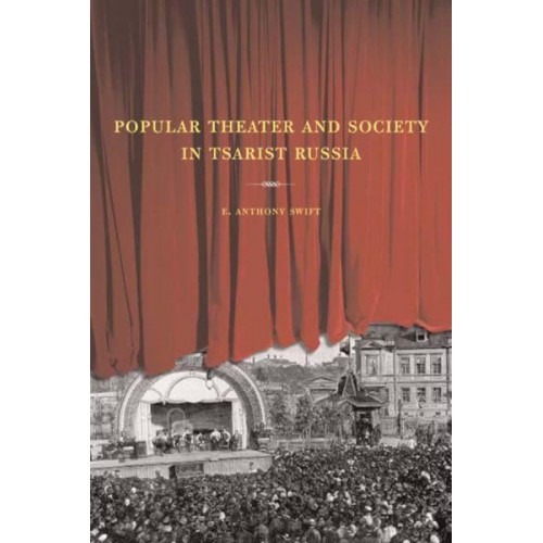 Popular Theater and Society in Tsarist Russia - Studies on the History of Society and Culture