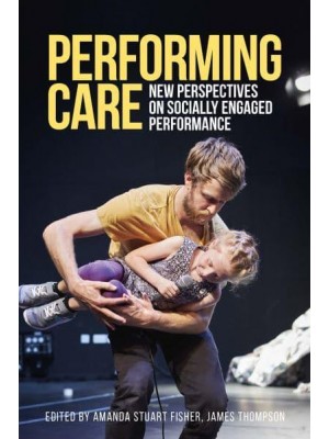 Performing Care New Perspectives on Socially Engaged Performance