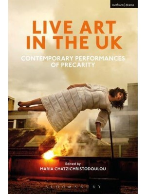 Live Art in the UK Contemporary Performances of Precarity