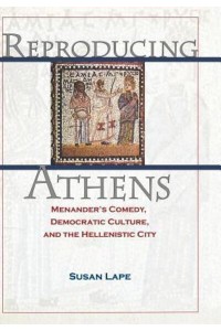 Reproducing Athens Menander's Comedy, Democratic Culture, and the Hellenistic City