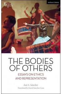 The Bodies of Others Essays on Ethics and Representation - Thinking Through Theatre