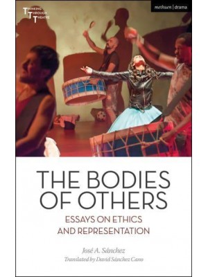 The Bodies of Others Essays on Ethics and Representation - Thinking Through Theatre
