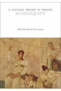 A Cultural History of Theatre in Antiquity - The Cultural Histories Series