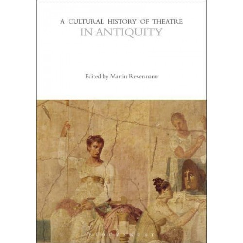 A Cultural History of Theatre in Antiquity - The Cultural Histories Series