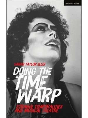 Doing the Time Warp Strange Temporalities and Musical Theatre