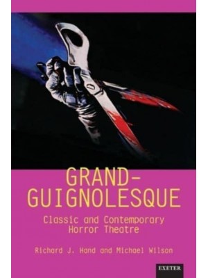 Grand-Guignolesque Classic and Contemporary Horror Theatre - Exeter Performance Studies