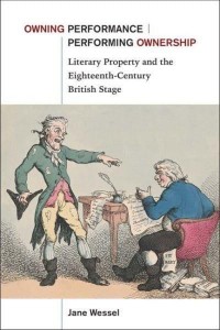 Owning Performance/performing Ownership Literary Property and the Eighteenth-Century British Stage